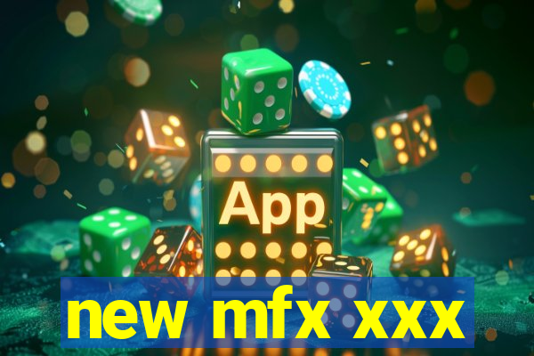 new mfx xxx